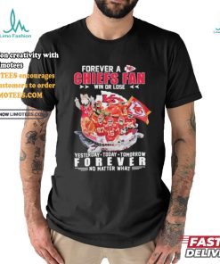 Official Forever A Chiefs Fan Win Or Lose Yesterday Today Tomorrow Forever No Matter What Kansas City Chiefs Player And Coach Shirt