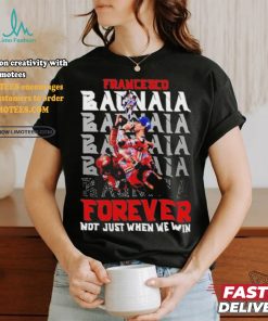 Official Francesco Bagnaia Forever Not Just When We Win T Shirt