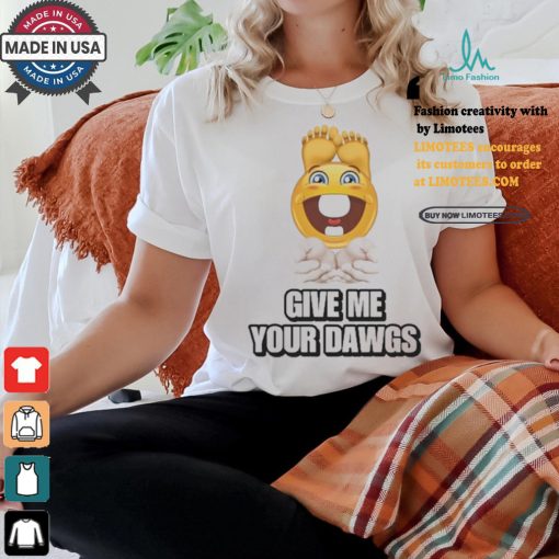 Official Give Me Your Dawgs Shirt