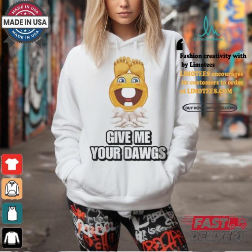 Official Give Me Your Dawgs Shirt
