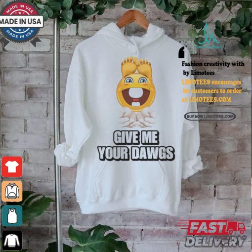 Official Give Me Your Dawgs Shirt