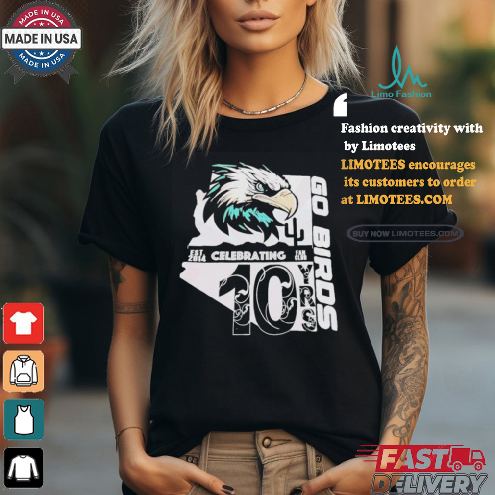 Official Go birds philadelphia eagles celebrating 10 years fan club 2014 2024 T shirt