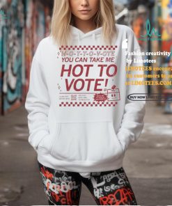 Official Hot To Vote You Can Take Me Shirt