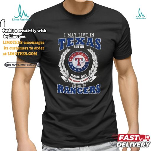 Official I May Live In Texas But On Game Day My Heart & Soul Belongs To Texas Rangers T Shirt