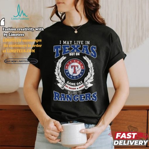 Official I May Live In Texas But On Game Day My Heart & Soul Belongs To Texas Rangers T Shirt