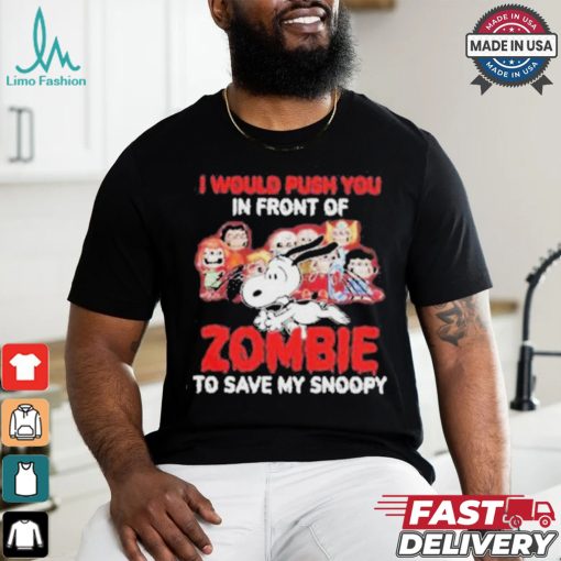 Official I Would Push You In Front Of Zombie To Save My Snoopy Halloween Shirt