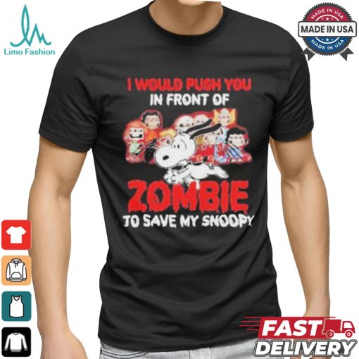 Official I Would Push You In Front Of Zombie To Save My Snoopy Halloween Shirt