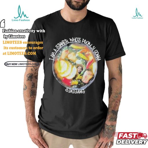 Official I am a sinner whos probly gonna sinigang T shirt