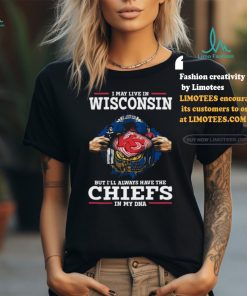 Official I may Live in Wisconsin but I’ll always have the Kansas City Chiefs in my DNA 2024 shirt