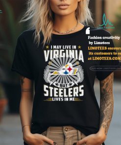 Official I may live in Virginia but New Pittsburgh Steelers lives in me 2024 Shirt