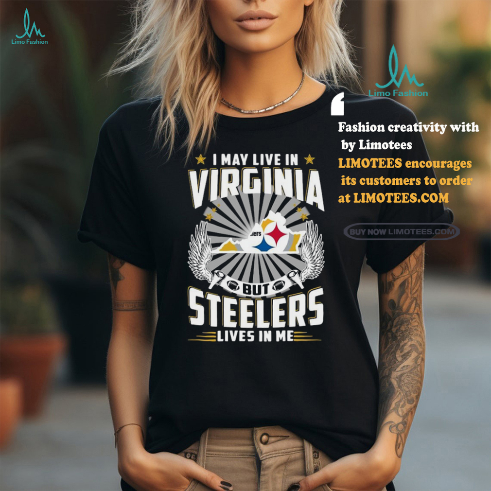 Official I may live in Virginia but New Pittsburgh Steelers lives in me 2024 Shirt Official I may live in Virginia but New Pittsburgh Steelers lives in me 2024 Shirt