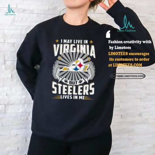 Official I may live in Virginia but New Pittsburgh Steelers lives in me 2024 Shirt