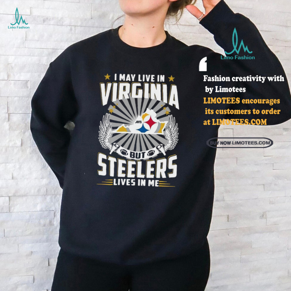Official I may live in Virginia but New Pittsburgh Steelers lives in me 2024 Shirt Official I may live in Virginia but New Pittsburgh Steelers lives in me 2024 Shirt