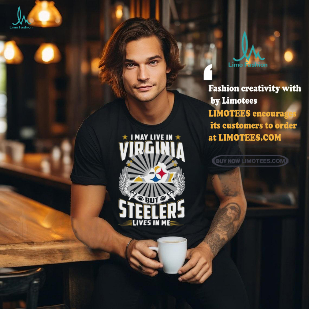 Official I may live in Virginia but New Pittsburgh Steelers lives in me 2024 Shirt Official I may live in Virginia but New Pittsburgh Steelers lives in me 2024 Shirt