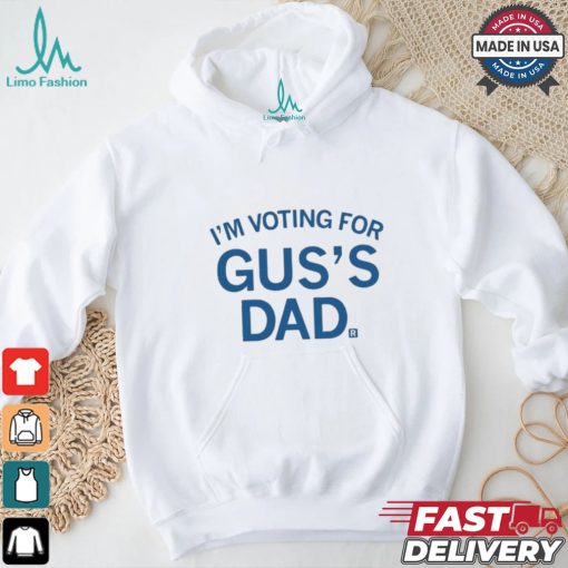 Official I’m Voting For Gus’s Dad Shirt