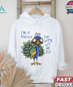 Official I’m a peacock you gotta let me fly goofy peacock T shirt