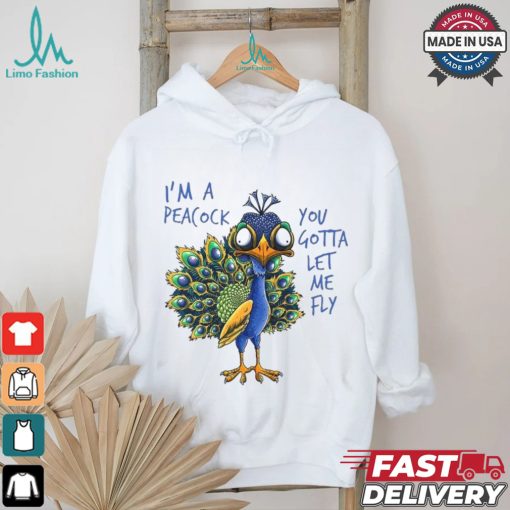 Official I’m a peacock you gotta let me fly goofy peacock T shirt