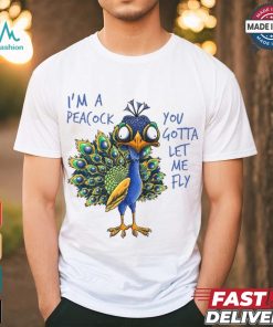 Official I’m a peacock you gotta let me fly goofy peacock T shirt