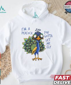 Official I’m a peacock you gotta let me fly goofy peacock T shirt