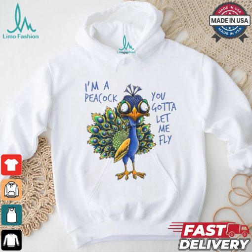 Official I’m a peacock you gotta let me fly goofy peacock T shirt