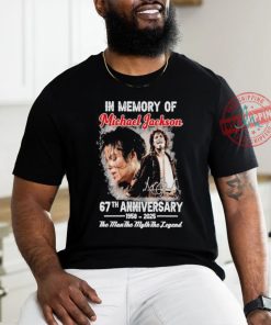 Official In Memory Of Michael Jackson 67th Anniversary 1958 2025 The Man The Myth The Legend T Shirt