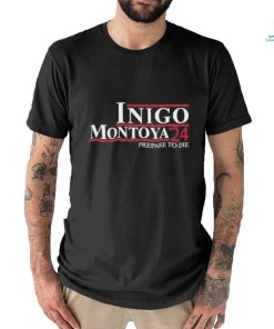 Official Inigo Montoya ’24 Prepare To Die shirt