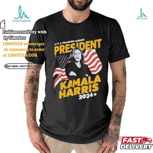 Official It’s a feminine menon president Kamala Harris 2024 T shirt