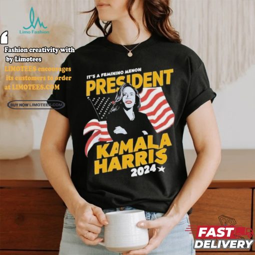 Official It’s a feminine menon president Kamala Harris 2024 T shirt