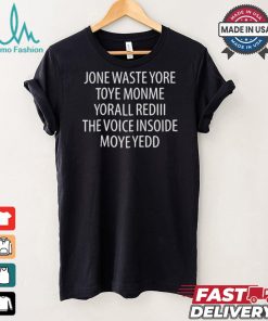 Official Jone Waste Yore Toye Monme Yorall Rediii The Voice Ínoide Moye Yedd Shirt
