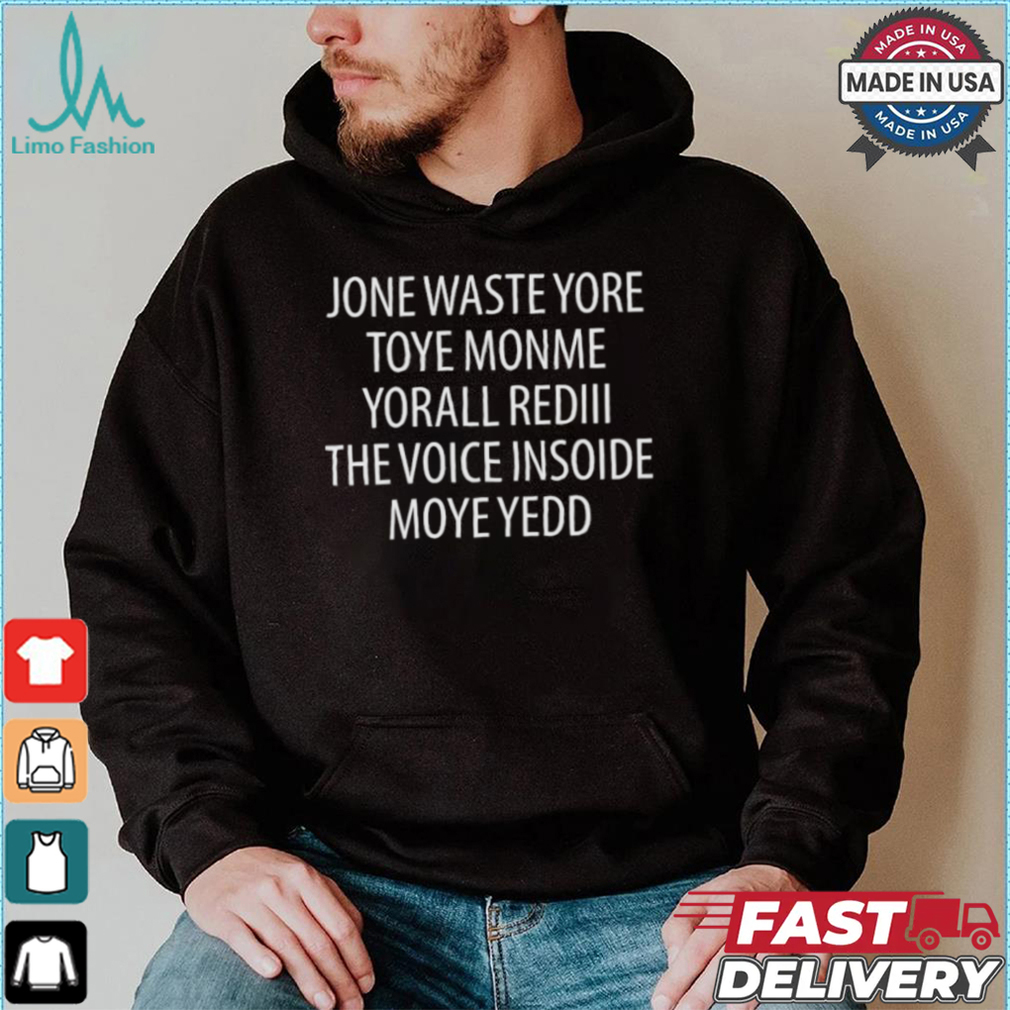Official Jone Waste Yore Toye Monme Yorall Rediii The Voice Ínoide Moye Yedd Shirt Official Jone Waste Yore Toye Monme Yorall Rediii The Voice Ínoide Moye Yedd Shirt