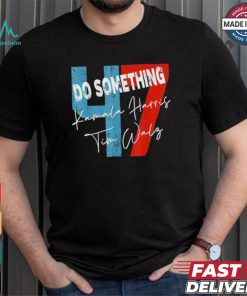 Official Kamala Harris Do Something Harris Walz Do Something Michelle Obama 2024 T shirt