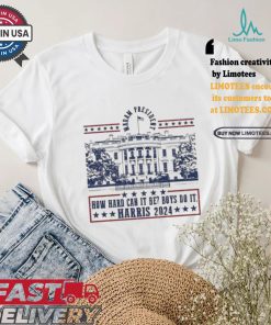 Official Kamala Harris Madam President 2024 How Hard Can It Be Boy Do It America White House Vote Bule T shirt