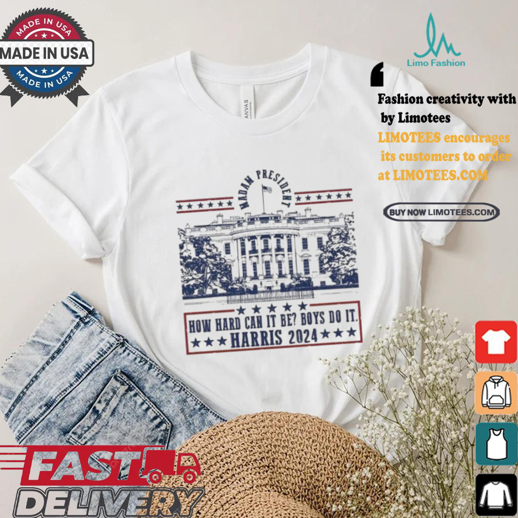 Official Kamala Harris Madam President 2024 How Hard Can It Be Boy Do It America White House Vote Bule T shirt Official Kamala Harris Madam President 2024 How Hard Can It Be Boy Do It America White House Vote Bule T shirt