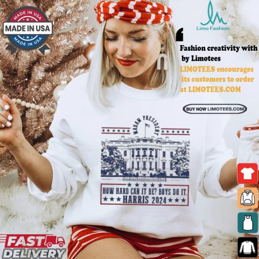 Official Kamala Harris Madam President 2024 How Hard Can It Be Boy Do It America White House Vote Bule T shirt