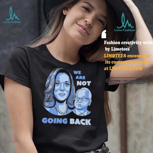 Official Kamala Harris Tim Walz 2024 We are Not Going Back Unisex T Shirt