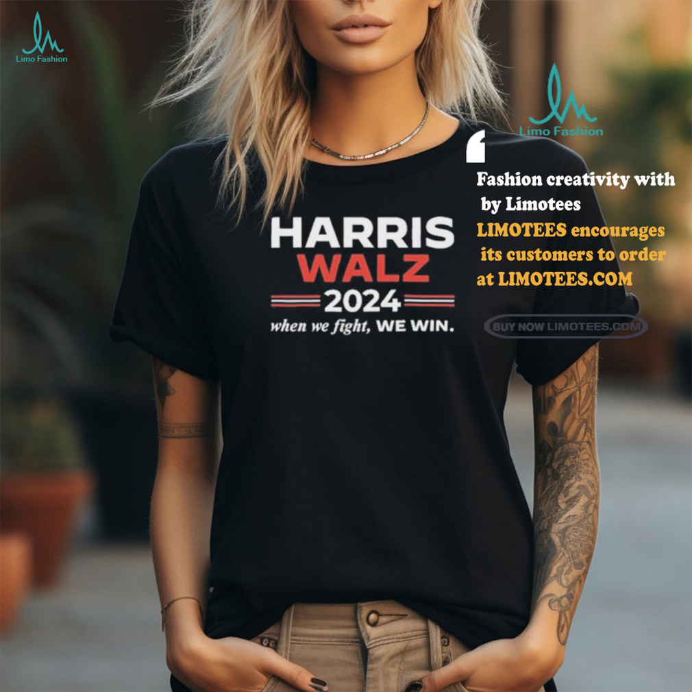 Official Kamala Harris Tim Walz 2024 When We Fight We Win Tee Shirt Official Kamala Harris Tim Walz 2024 When We Fight We Win Tee Shirt