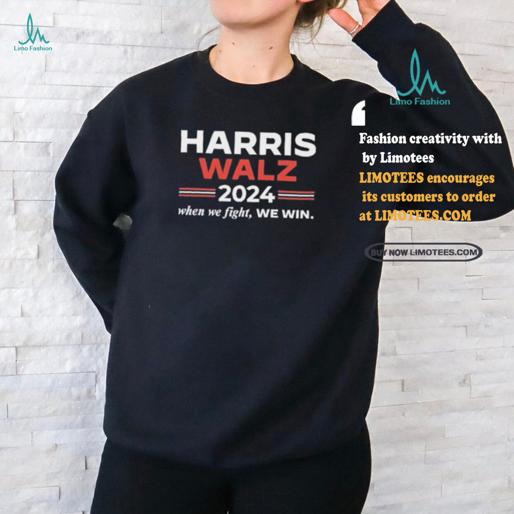 Official Kamala Harris Tim Walz 2024 When We Fight We Win Tee Shirt Official Kamala Harris Tim Walz 2024 When We Fight We Win Tee Shirt
