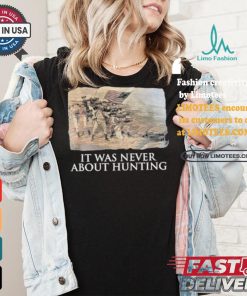 Official Linda Lee King It Was Never About Hunting Unisex T Shirt