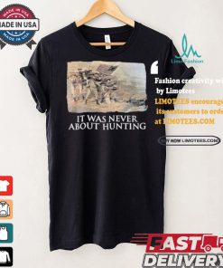 Official Linda Lee King It Was Never About Hunting Unisex T Shirt