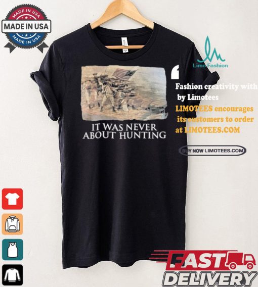 Official Linda Lee King It Was Never About Hunting Unisex T Shirt