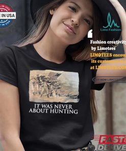 Official Linda Lee King It Was Never About Hunting Unisex T Shirt