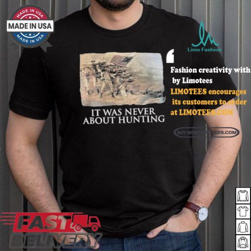 Official Linda Lee King It Was Never About Hunting Unisex T Shirt