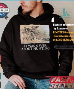 Official Linda Lee King It Was Never About Hunting Unisex T Shirt