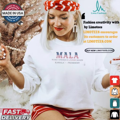Official Mala Make America Laugh Again Kamala For President Unisex T Shirt