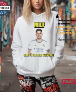 Official Milf man I love fede valverde T shirt