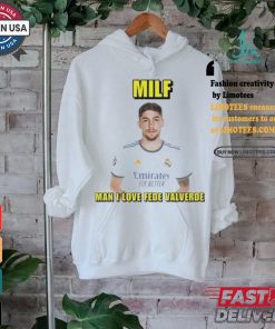 Official Milf man I love fede valverde T shirt