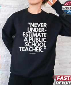 Official Never Underestimate A Public School Teacher Alfredslaundry t shirt