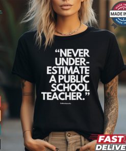 Official Never Underestimate A Public School Teacher Alfredslaundry t shirt