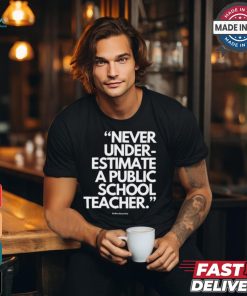 Official Never Underestimate A Public School Teacher Alfredslaundry t shirt