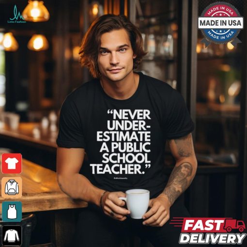 Official Never Underestimate A Public School Teacher Alfredslaundry t shirt